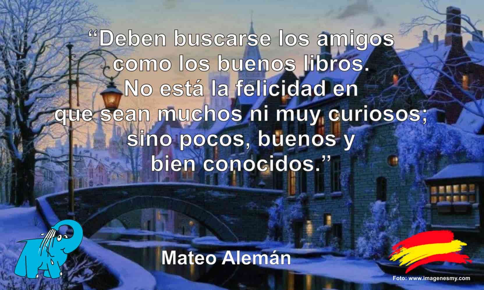 Deben buscarse los amigos como los buenos libros. No está la felicidad en que sean muchos ni muy curiosos; sino pocos, buenos y bien conocidos.